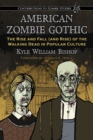 Image for American Zombie Gothic: the rise and fall (and rise) of the walking dead in popular culture