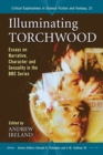 Image for Illuminating Torchwood: Essays on Narrative, Character and Sexuality in the BBC Series
