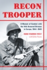 Image for Recon trooper: a memoir of combat with the 14th Armored Division in Europe 1944-1945