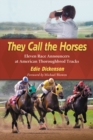 Image for They call the horses: eleven race announcers at American thoroughbred tracks