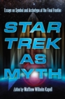 Image for Star Trek as Myth: Essays on Symbol and Archetype at the Final Frontier