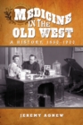 Image for Medicine in the Old West: A History, 1850-1900