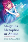 Image for Magic as Metaphor in Anime: A Critical Study