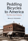 Image for Peddling Bicycles to America: The Rise of an Industry