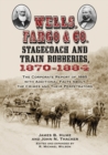 Image for Wells, Fargo &amp; Co. stagecoach and train robberies, 1870-1884: the corporate report of 1885 with additional facts about the crimes and their perpetrators
