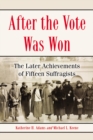 Image for After the Vote Was Won: The Later Achievements of Fifteen Suffragists