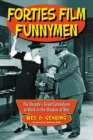 Image for Forties Film Funnymen: The Decade&#39;s Great Comedians at Work in the Shadow of War