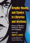 Image for Graphic novels and comics in libraries and archives: essays on readers, research, history and cataloging