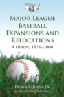 Image for Major league baseball expansions and relocations: a history, 1876-2008