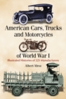 Image for American cars, trucks and motorcycles of World War I: illustrated histories of 225 manufacturers