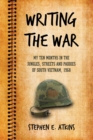 Image for Writing the War: My Ten Months in the Jungles, Streets and Paddies of South Vietnam, 1968