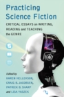 Image for Practicing Science Fiction: Critical Essays on Writing, Reading and Teaching the Genre
