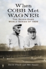 Image for When Cobb Met Wagner: The Seven-Game World Series of 1909