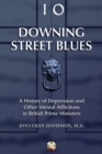 Image for Downing Street Blues: A History of Depression and Other Mental Afflictions in British Prime Ministers