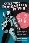 Image for Catch That Rockabilly Fever: Personal Stories of Life on the Road and in the Studio