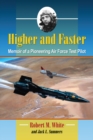 Image for Higher and faster: memoir of a pioneering Air Force test pilot