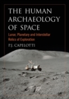 Image for The Human Archaeology of Space : Lunar, Planetary and Interstellar Relics of Exploration