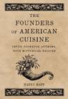 Image for The Founders of American Cuisine : Seven Cookbook Authors, with Historical Recipes