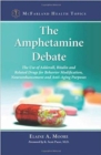 Image for The Amphetamine Debate : The Use of Adderall, Ritalin and Related Drugs for Behavior Modification, Neuroenhancement and  Anti-Aging Purposes