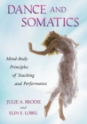 Image for Dance and somatics  : mind-body principles of teaching and performance
