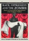 Image for Race, Oppression and the Zombie : Essays on Cross-Cultural Appropriations of the Caribbean Tradition