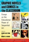 Image for Graphic Novels and Comics in the Classroom : Essays on the Educational Power of Sequential Art