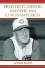 Image for Fred Hutchinson and the 1964 Cincinnati Reds