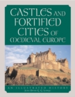 Image for Castles and Fortified Cities of Medieval Europe: An Illustrated History