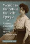 Image for Women in the arts in the Belle Epoque  : essays on influential artists, writers and performers