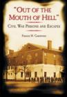 Image for Out of the Mouth of Hell : Civil War Prisons and Escapes