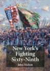 Image for New York&#39;s Fighting Sixty-Ninth : A Regimental History of Service in the Civil War&#39;s Irish Brigade and the Great War&#39;s Rainbow Division