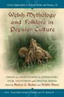 Image for Welsh mythology and folklore in popular culture  : essays on adaptations in literature, film, television and digital media