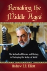 Image for Remaking the Middle Ages: The Methods of Cinema and History in Portraying the Medieval World