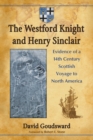 Image for Westford Knight and Henry Sinclair: Evidence of a 14th Century Scottish Voyage to North America