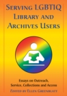 Image for Serving LGBTIQ library and archives users: essays on outreach, service, collections and access