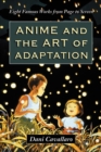 Image for Anime and the Art of Adaptation: Eight Famous Works from Page to Screen