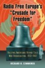 Image for Radio Free Europe&#39;s &amp;quot;Crusade for Freedom&amp;quot;: Rallying Americans Behind Cold War Broadcasting, 1950-1960