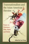Image for Transnationalism and the Asian American Heroine: Essays on Literature, Film, Myth and Media
