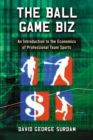 Image for Ball Game Biz: An Introduction to the Economics of Professional Team Sports