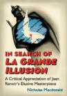 Image for In Search of La Grande Illusion : A Critical Appreciation of Jean Renoir&#39;s Elusive Masterpiece
