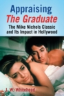 Image for Appraising The graduate  : the Mike Nichols classic and its impact in Hollywood