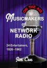 Image for Musicmakers of Network Radio : 24 Entertainers, 1926-1962
