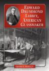 Image for Edward Drummond Libbey : A Biography of the American Glassmaker