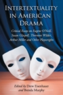 Image for Intertextuality in American drama  : critical essays on Eugene O&#39;Neill, Susan Glaspell, Thornton Wilder, Arthur Miller and other playwrights