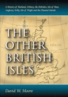 Image for The Other British Isles : A History of Shetland, Orkney, the Hebrides, Isle of Man, Anglesey, Scilly, Isle of Wight and the Channel Islands
