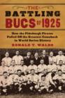 Image for The Battling Bucs of 1925 : How the Pittsburgh Pirates Pulled Off the Greatest Comeback in World Series History