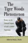 Image for The Tiger Woods phenomenon  : essays on the cultural impact of golf&#39;s fallible superman