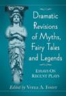 Image for Dramatic revisions of myths, fairy tales and legends  : essays on recent plays