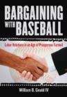 Image for Bargaining with baseball  : labor relations in an age of prosperous turmoil