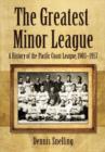 Image for The Greatest Minor League : A History of the Pacific Coast League, 1903-1957